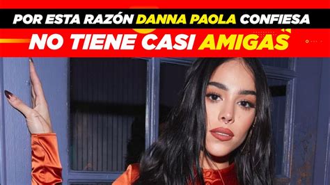 Por esta razón Danna Paola no tiene casi amigas YouTube