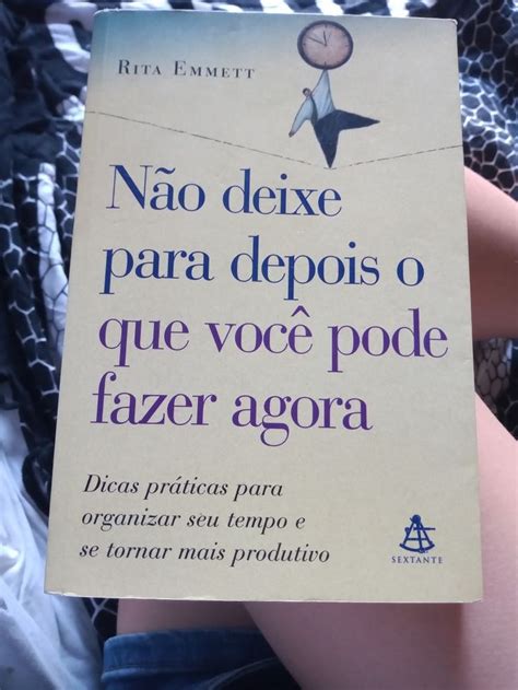 Livro N O Deixe Para Depois O Que Voc Pode Fazer Agora Rita Emmet