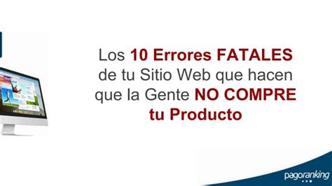 Los 10 Errores Fatales De Tu Sitio Web Que Hacen Que La Gente No Compre Tu Producto Ppt