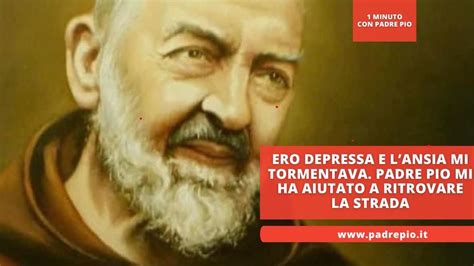 Ero Depressa E Lansia Mi Tormentava Padre Pio Mi Ha Aiutata A