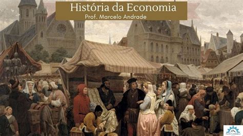 História da Economia Prof Marcelo Andrade YouTube