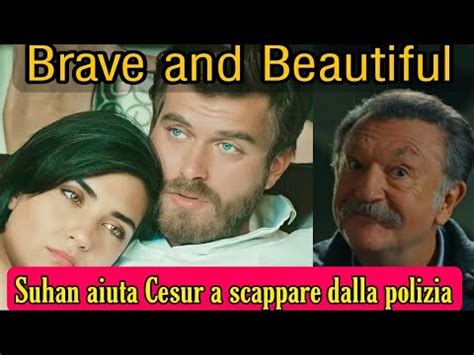 Brave And Beautiful Suhan Aiuta Cesur A Scappare Dalla Polizia Dopo La