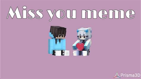 Miss You Meme Minecraft Animation Prisma 3D By Ilma02 YouTube