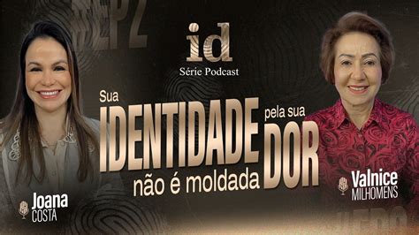 Sua Identidade Não É Moldada Pela Sua Dor Joana Costa EP 30 ft