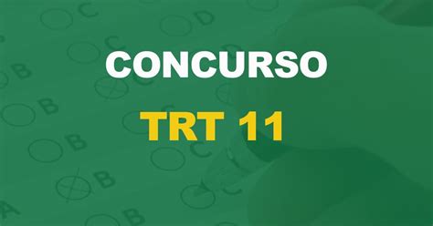 Concurso TRT 11 Edital publicado 41 vagas para Técnico e Analista