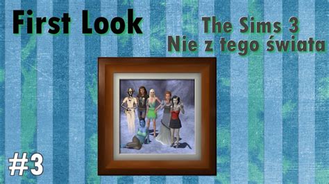 First Look The Sims Nie Z Tego Wiata Cz Poznajcie