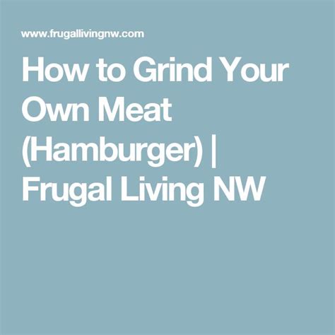 The Words How To Grind Your Own Meat Hamburger Frugal Living Nw On A