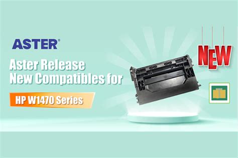 Aster Launches Compatible Toner Cartridges for HP W1470A and W1470X | Actionable Intelligence