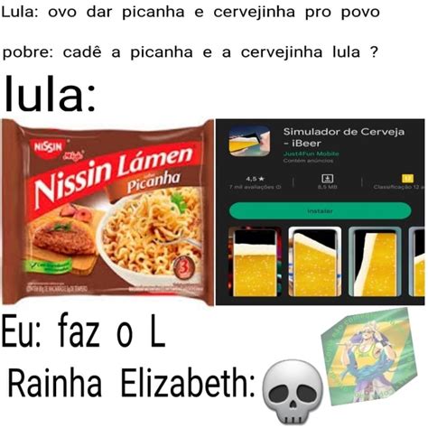 Lula ovo dar picanha e cervejinha pro povo pobre cadê a picanha e a