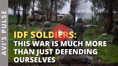 IDF Soldiers: This War is Much More than Just Defending Ourselve