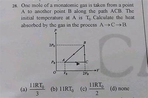 One Mole Of An Ideal Monoatomic Gas Is Taken From A To C Along The Path