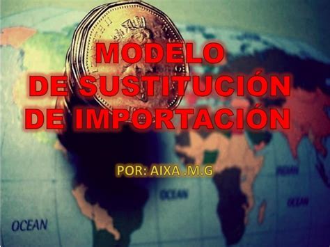 Modelo De SustituciÓn De ImportaciÓn