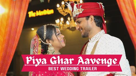 Piya Ghar Aavenge Best Wedding Trailer Bollywood Wedding Song