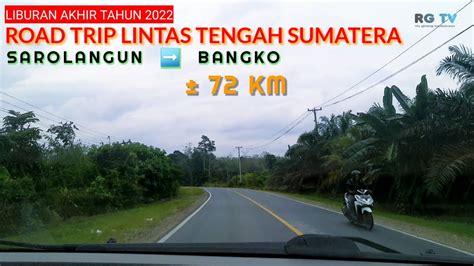 ROAD TRIP LINTAS TENGAH SUMATERA SAROLANGUN BANGKO YouTube