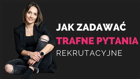 Warsztaty Online Jak Zadawa Trafne Pytania Rekrutacyjne Nagranie