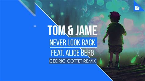 Tom And Jame Feat Alice Berg Never Look Back Cedric Cottet Remix