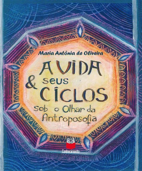 A Vida Seus Ciclos Sob O Olhar Da Antroposofia Conhecimento Editora