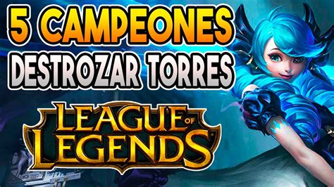 5 MEJORES CAMPEONES Para DESTROZAR TORRETAS De LEAGUE OF LEGENDS GUIA