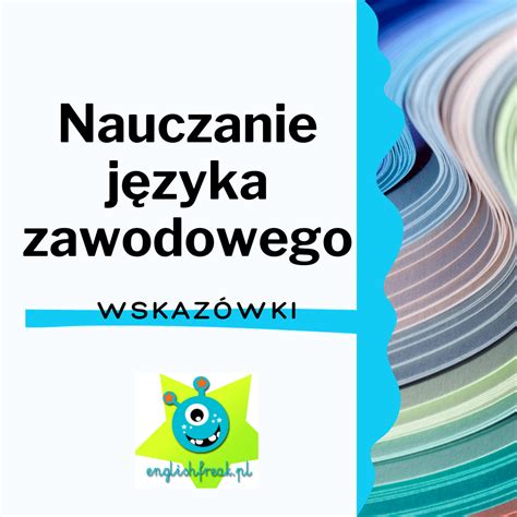 Nauczanie języka angielskiego zawodowego pomysły na zajęcia English