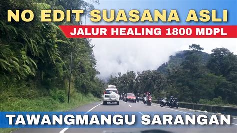 Jalur Tawangmangu Sarangan No Edit Suasana Asli Jalur Healing 1800