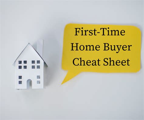 First Time Home Buyer First Time Home Buyer Cheat Sheet