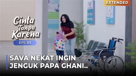 Penuhi Permintaan Sava Nuna Pergi Jenguk Mas Ghani Cinta Tanpa