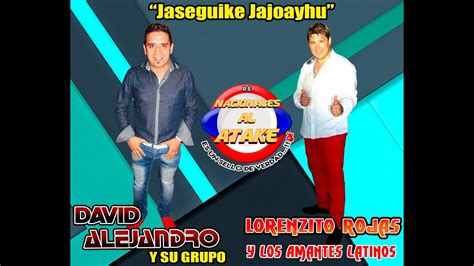 DAVID ALEJANDRO Y SU GRUPO Ft LORENZITO ROJAS JASEGUIKE JAJOAYHU