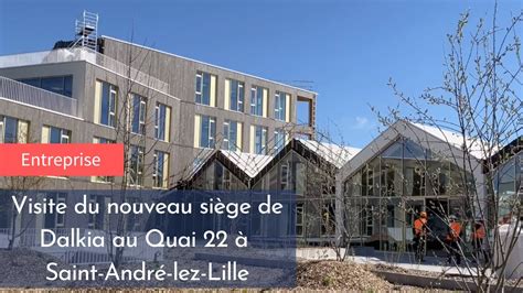 Visite du nouveau siège de Dalkia au Quai 22 à Saint André lez Lille