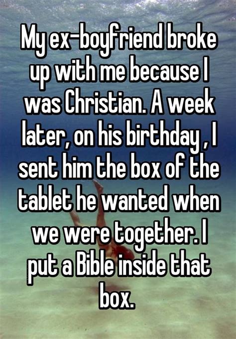 My Ex Boyfriend Broke Up With Me Because I Was Christian A Week Later On His Birthday I