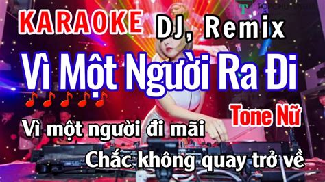 Karaoke Vì Một Người Ra Đi Remix Tone Nữ Nhạc Hoa Lời Việt Remix