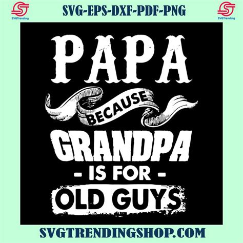 Papa Because Grandpa Is For Old Guys Svg Papa Svg Papa Svg