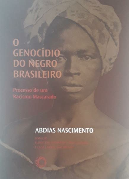 O Genocídio Do Negro Brasileiro Processo De Um Racismo Mascarado