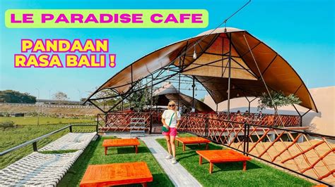 Le Paradis Cafe Pandaan Cafe Terbaru Di Pandaan Bali Vibes Banget