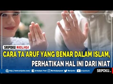 Cara Ta Aruf Yang Benar Dalam Islam Perhatikan Hal Ini Dari Niat