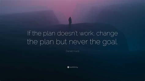 Daniel Hurst Quote If The Plan Doesnt Work Change The Plan But