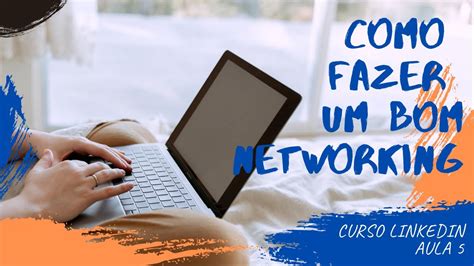 AULA 5 COMO FAZER UM BOM NETWORKING YouTube