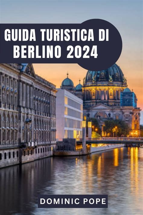 Guida Turistica Di Berlino Esplorare Berlino Un Viaggio