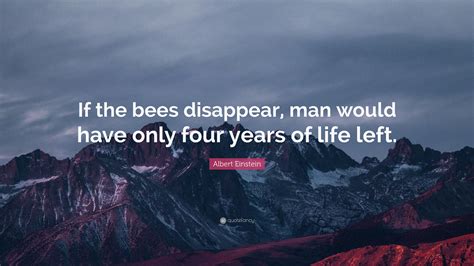 Albert Einstein Quote If The Bees Disappear Man Would Have Only Four