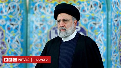 Ebrahim Raisi Siapa Presiden Iran Yang Tewas Dalam Kecelakaan