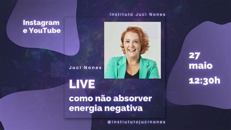 COMO NÃO ABSORVER ENERGIA NEGATIVA LIVE Juci Nones YouTube