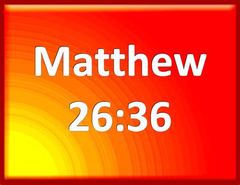 Matthew 2636 Then Comes Jesus With Them To A Place Called Gethsemane