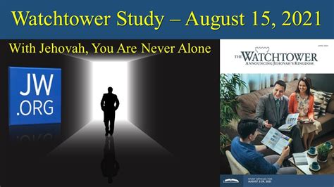 Watchtower Study August 15 2021 With Jehovah You Are Never Alone