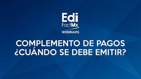 Webinar Complemento De Pagos ¿cuándo Se Debe Emitir Y Cambios De Acuerdo A La Rmf 2019 Youtube