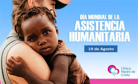 Día Mundial De La Asistencia Humanitaria Noticias Clínica Madre De