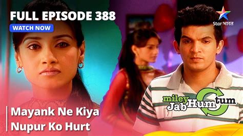 Full Episode 388 Miley Jab Hum Tum Mayank Ne Kiya Nupur Ko Hurt