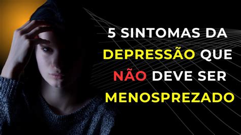 Sintomas De Depress O Que N O Devem Ser Menosprezado Youtube