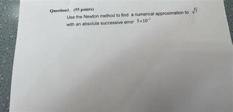 Solved Question1 55 Points Use The Newton Method To Find