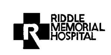 R RIDDLE MEMORIAL HOSPITAL Trademark of RIDDLE MEMORIAL FOUNDATION Serial Number: 73768110 ...