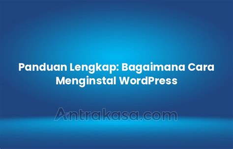 Panduan Lengkap Bagaimana Cara Menginstal WordPress