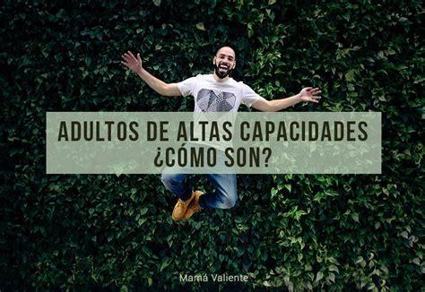 Conoce Las Caracter Sticas De Los Adultos Con Altas Capacidades